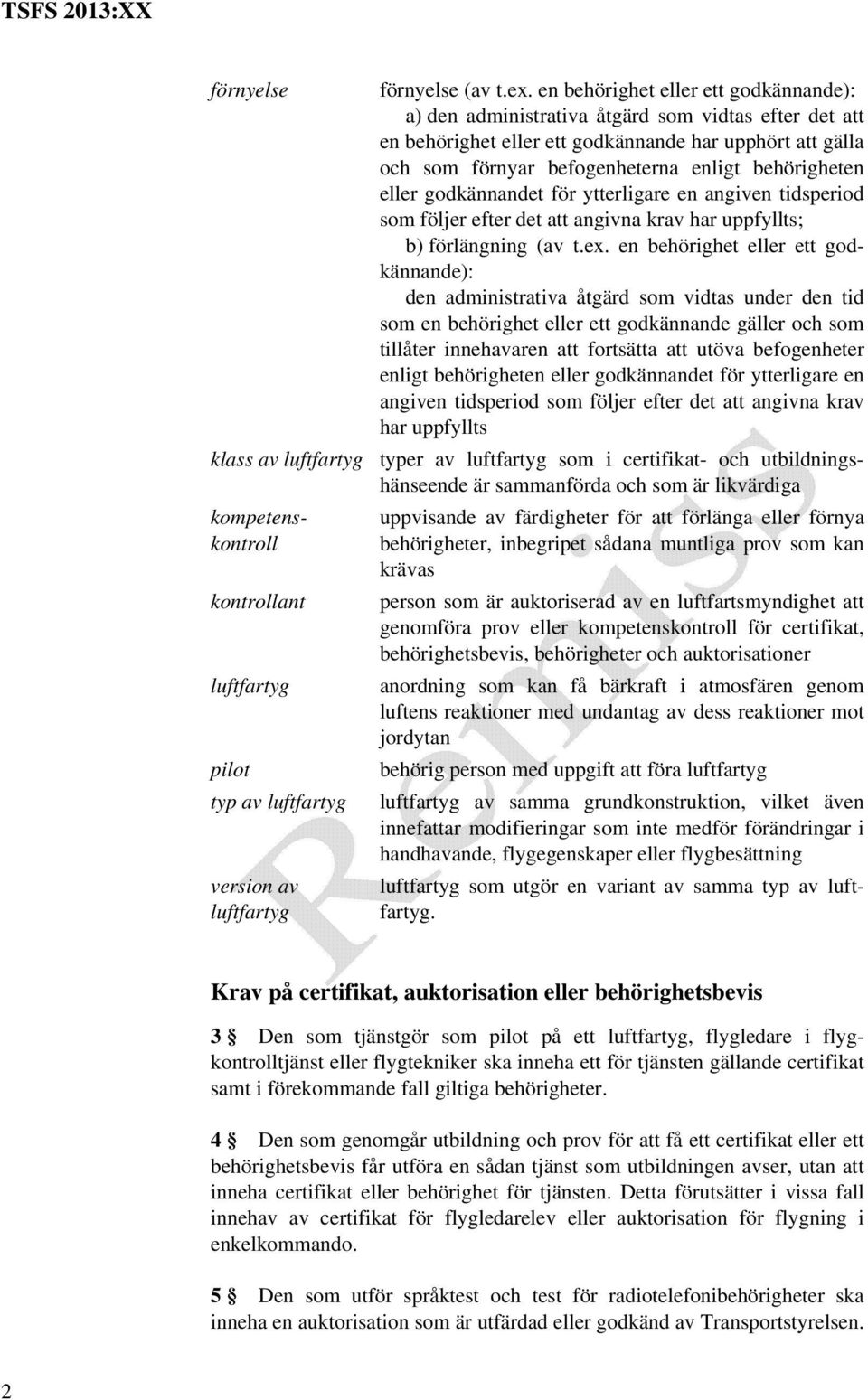 behörigheten eller godkännandet för ytterligare en angiven tidsperiod som följer efter det att angivna krav har uppfyllts; b) förlängning (av t.ex.