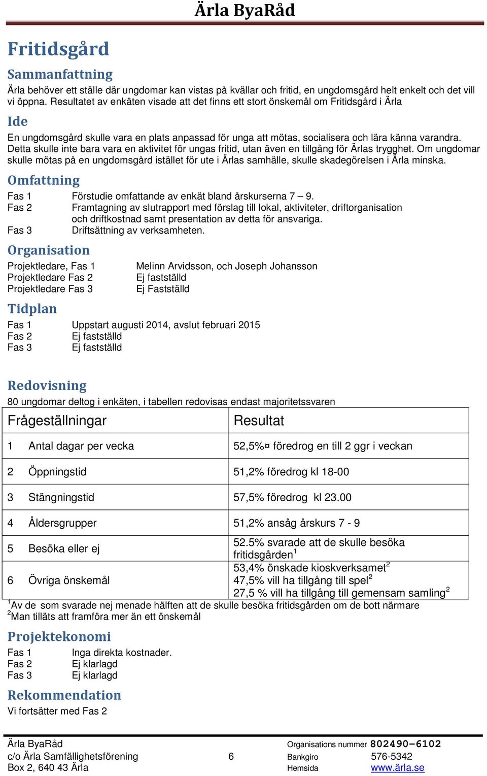 Detta skulle inte bara vara en aktivitet för ungas fritid, utan även en tillgång för Ärlas trygghet.