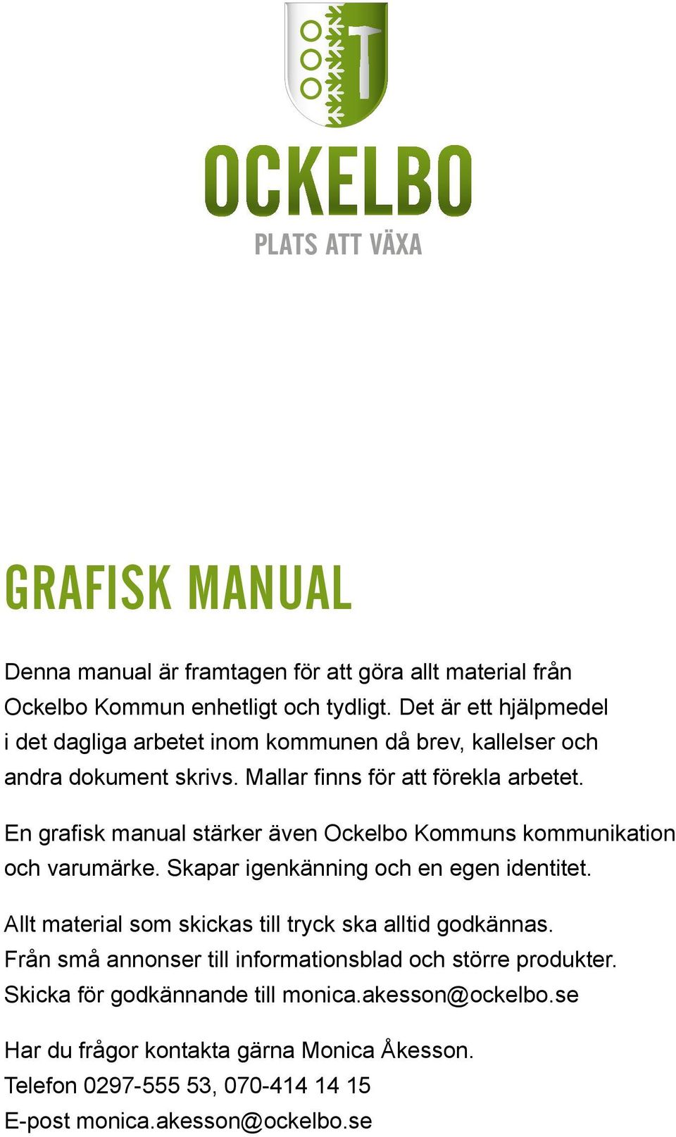 En grafisk manual stärker även Ockelbo Kommuns kommunikation och varumärke. Skapar igenkänning och en egen identitet.