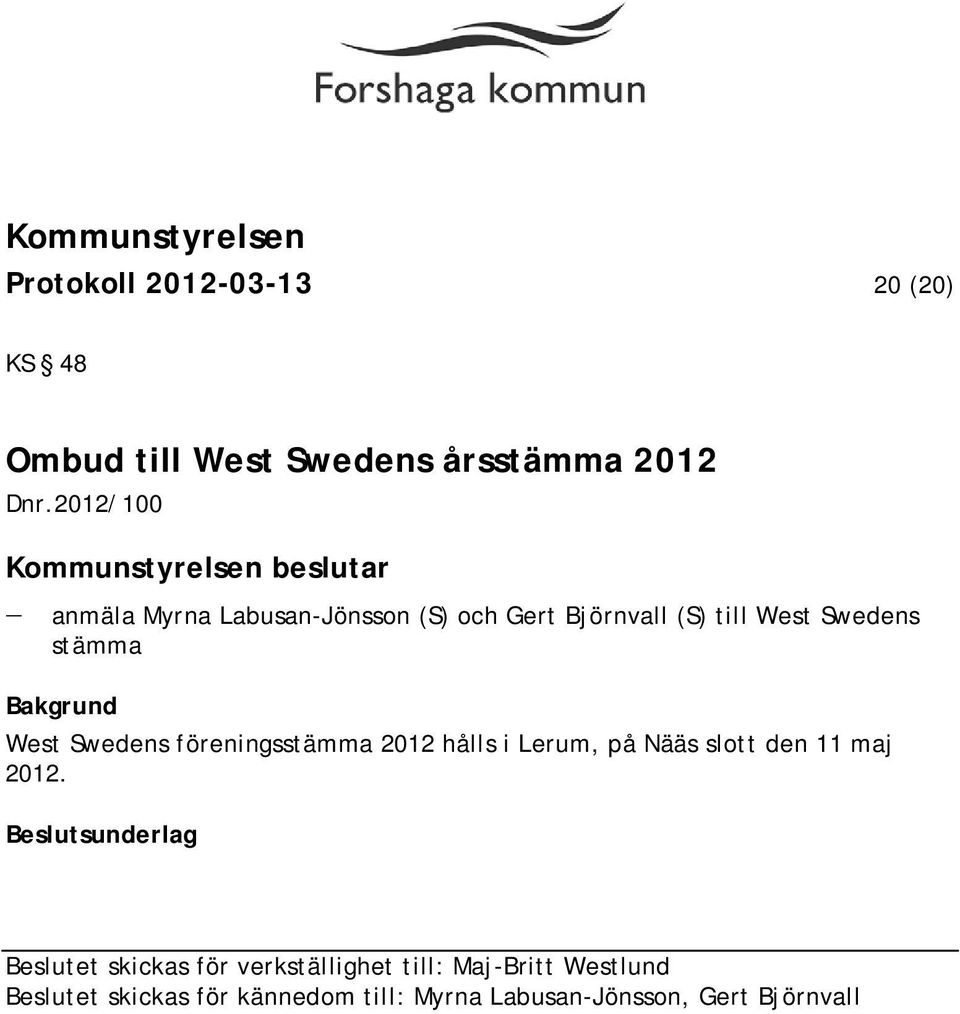 Björnvall (S) till West Swedens stämma West Swedens föreningsstämma 2012 hålls i