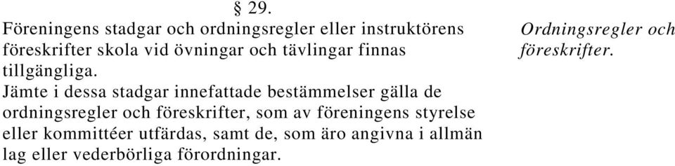 Jämte i dessa stadgar innefattade bestämmelser gälla de ordningsregler och föreskrifter, som