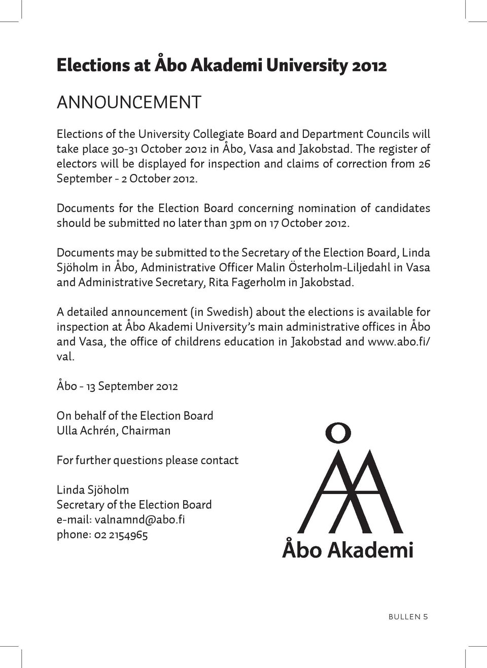 Documents for the Election Board concerning nomination of candidates should be submitted no later than 3pm on 17 October 2012.
