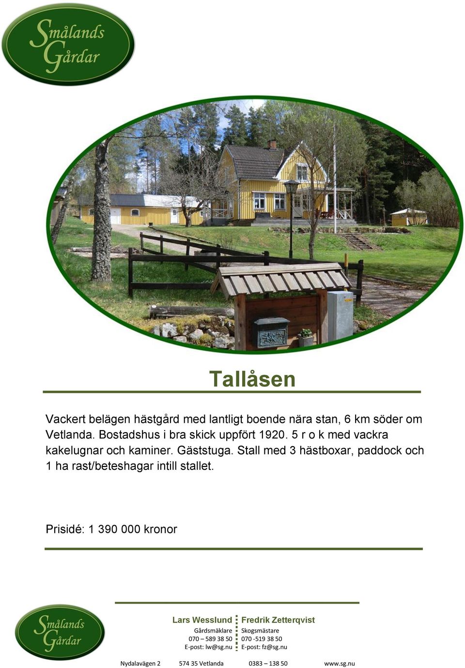 5 r o k med vackra kakelugnar och kaminer. Gäststuga.