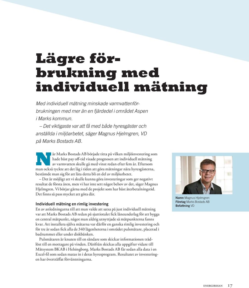 När Marks Bostads AB började titta på vilken miljöinvestering som hade bäst pay off-tid visade prognosen att individuell mätning av varmvatten skulle gå med vinst redan efter fem år.