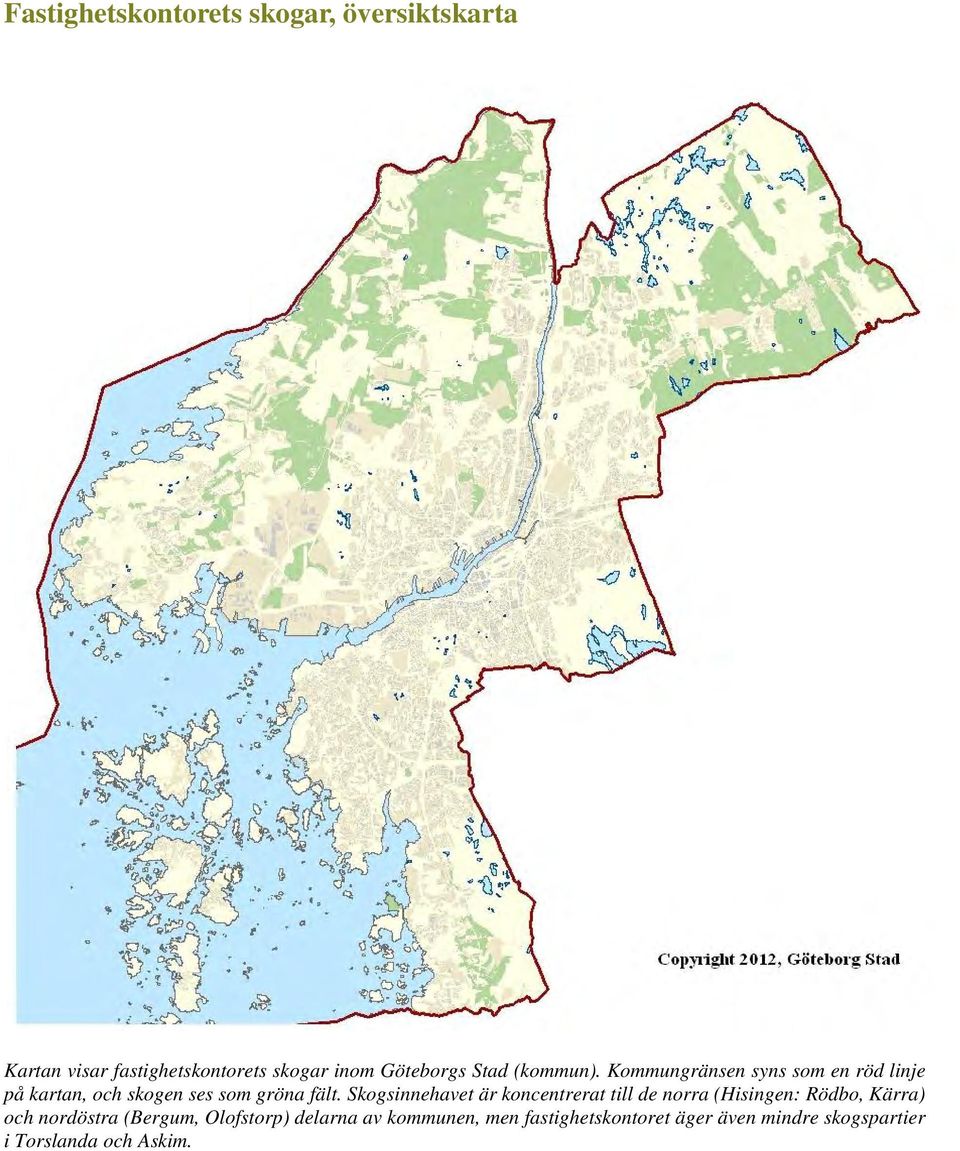 Skogsinnehavet är koncentrerat till de norra (Hisingen: Rödbo, Kärra) och nordöstra (Bergum,