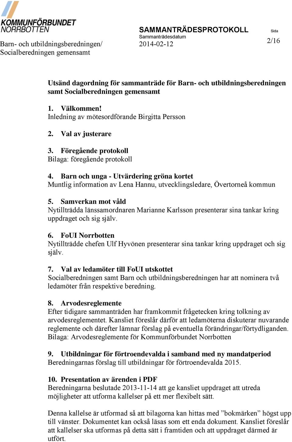 Barn och unga - Utvärdering gröna kortet Muntlig information av Lena Hannu, utvecklingsledare, Övertorneå kommun 5.