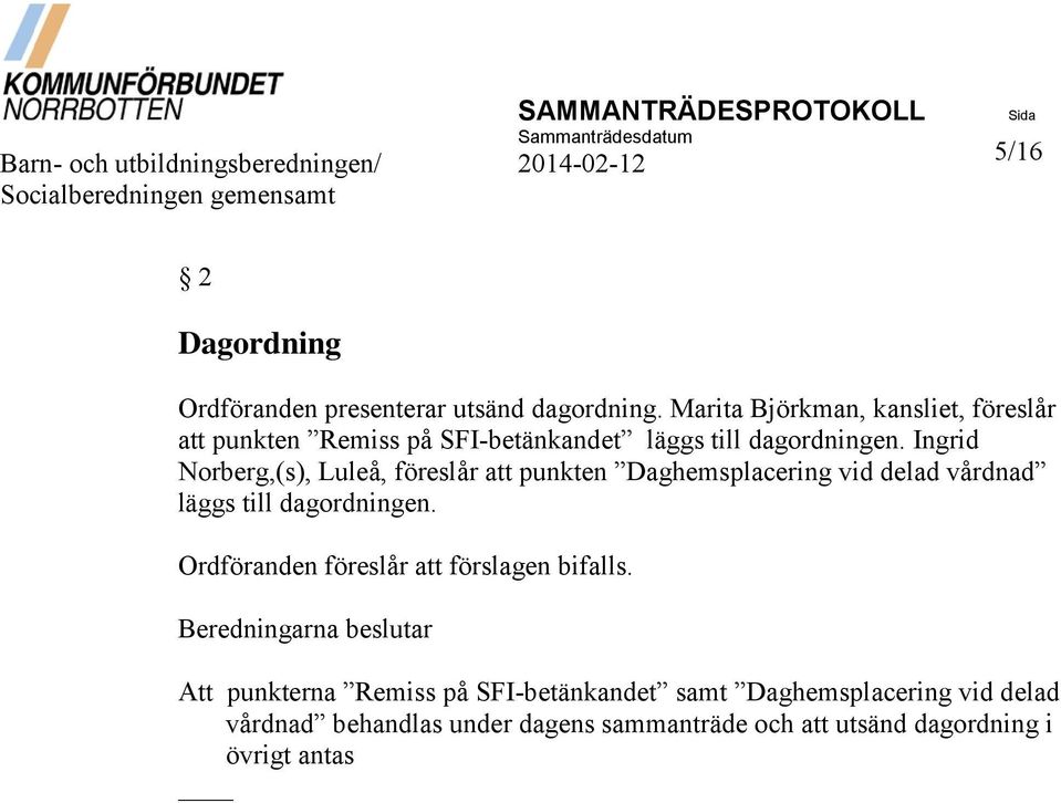 Ingrid Norberg,(s), Luleå, föreslår att punkten Daghemsplacering vid delad vårdnad läggs till dagordningen.