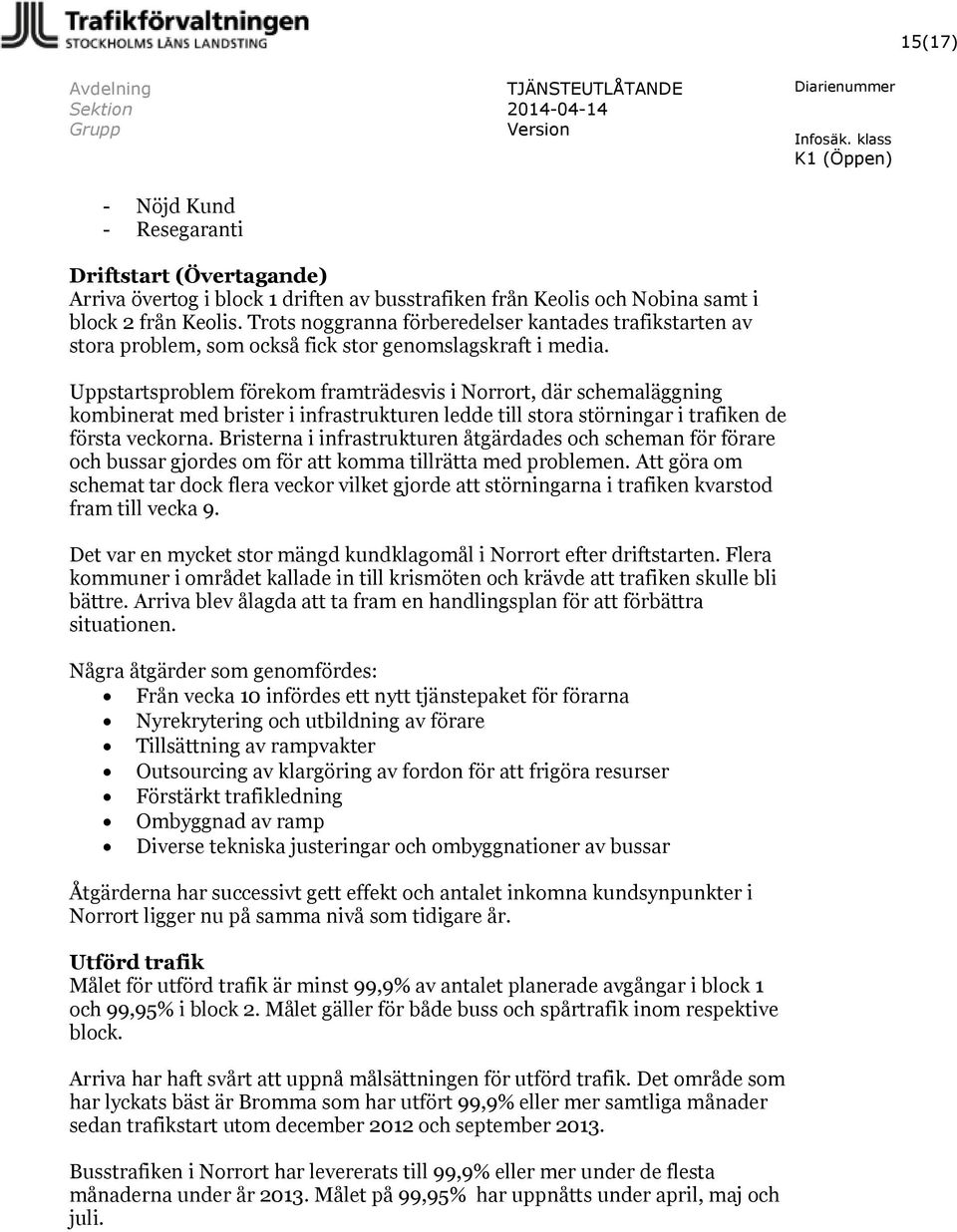 Uppstartsproblem förekom framträdesvis i Norrort, där schemaläggning kombinerat med brister i infrastrukturen ledde till stora störningar i trafiken de första veckorna.