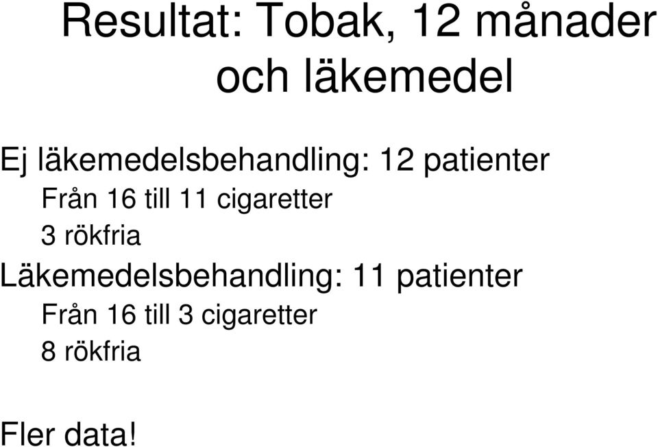 11 cigaretter 3 rökfria Läkemedelsbehandling: 11