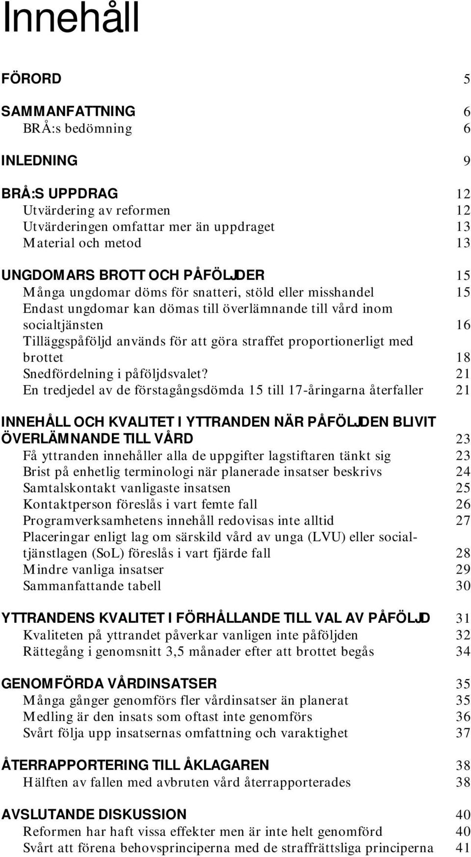 proportionerligt med brottet 18 Snedfördelning i påföljdsvalet?