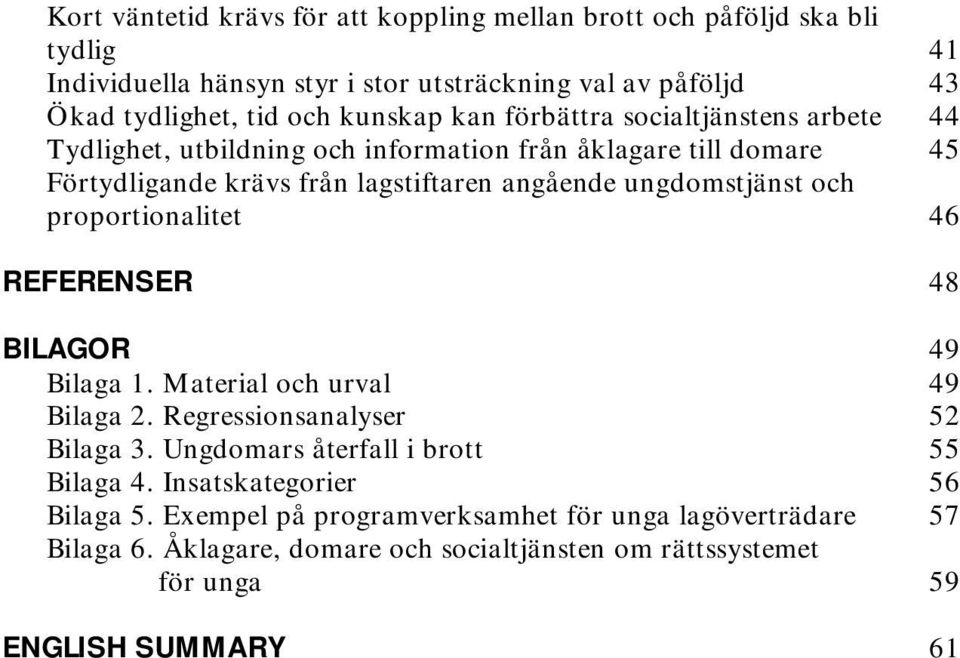 ungdomstjänst och proportionalitet 46 REFERENSER 48 BILAGOR 49 Bilaga 1. Material och urval 49 Bilaga 2. Regressionsanalyser 52 Bilaga 3.