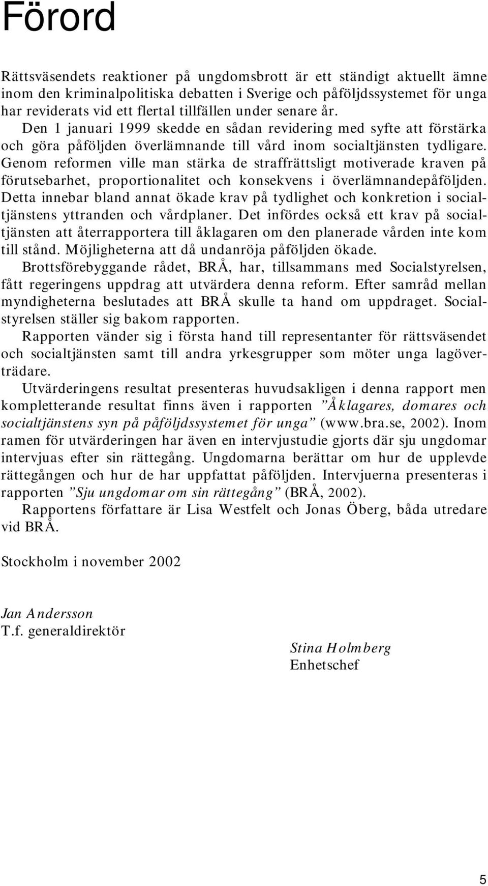 Genom reformen ville man stärka de straffrättsligt motiverade kraven på förutsebarhet, proportionalitet och konsekvens i överlämnandepåföljden.