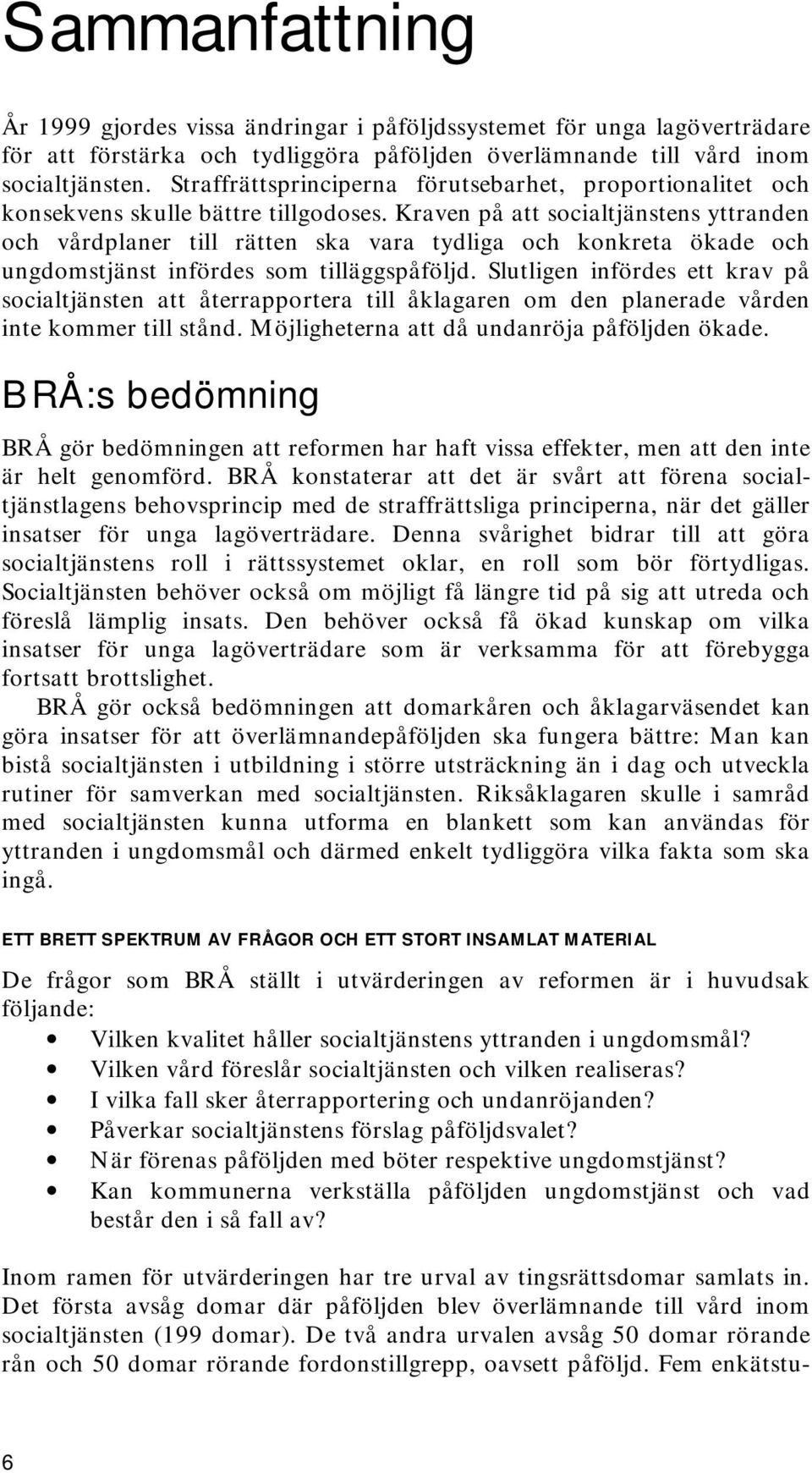 Kraven på att socialtjänstens yttranden och vårdplaner till rätten ska vara tydliga och konkreta ökade och ungdomstjänst infördes som tilläggspåföljd.