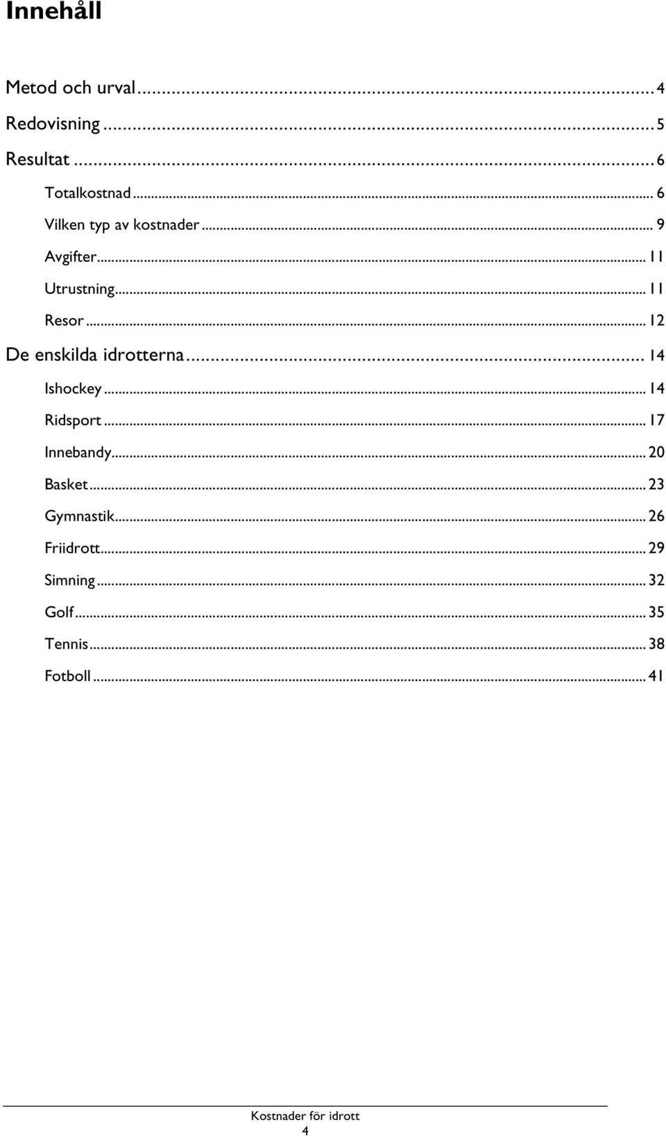 .. 12 De enskilda idrotterna... 14 Ishockey... 14 Ridsport... 17 Innebandy.