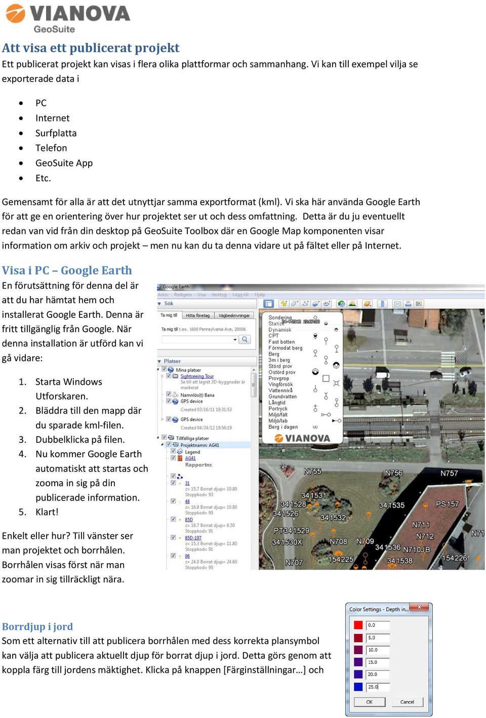 Vi ska här använda Google Earth för att ge en orientering över hur projektet ser ut och dess omfattning.