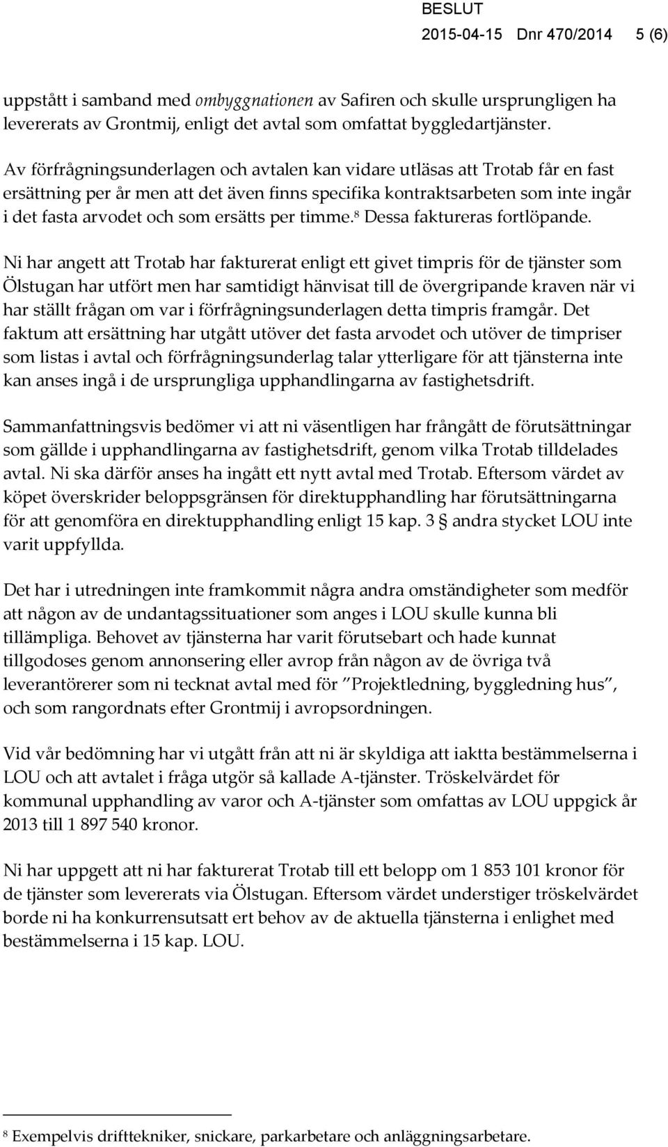 per timme. 8 Dessa faktureras fortlöpande.