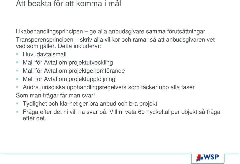 Detta inkluderar: Huvudavtalsmall Mall för Avtal om projektutveckling Mall för Avtal om projektgenomförande Mall för Avtal om