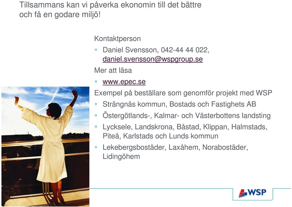 se Exempel på beställare som genomför projekt med WSP Strängnäs kommun, Bostads och Fastighets AB Östergötlands-,