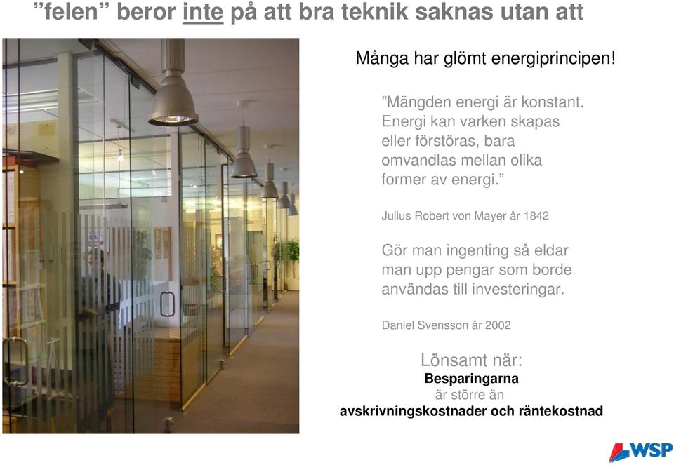 Energi kan varken skapas eller förstöras, bara omvandlas mellan olika former av energi.