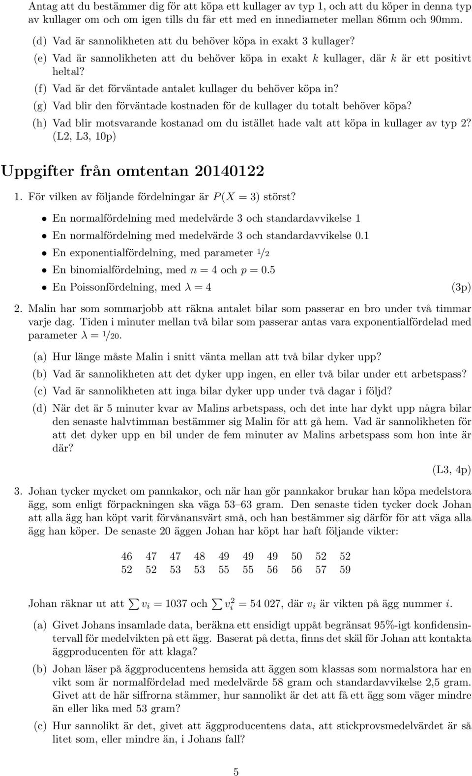 (f) Vad är det förväntade antalet kullager du behöver köpa in? (g) Vad blir den förväntade kostnaden för de kullager du totalt behöver köpa?