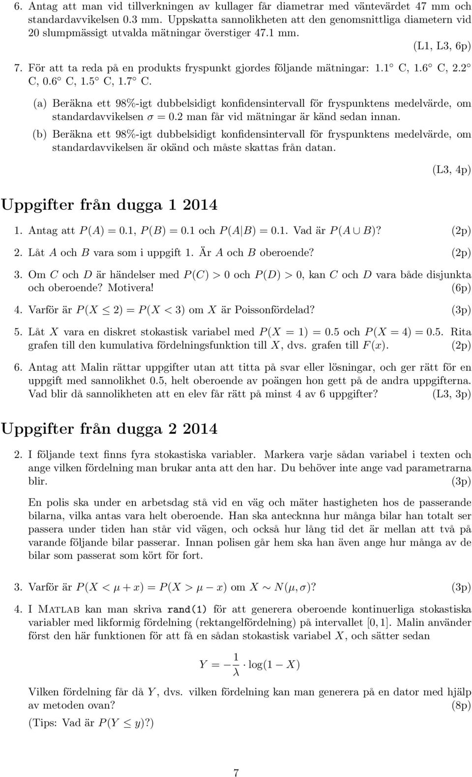 För att ta reda på en produkts fryspunkt gjordes följande mätningar: 1.1 C, 1.6 C, 2.2 C, 0.6 C, 1.5 C, 1.7 C.