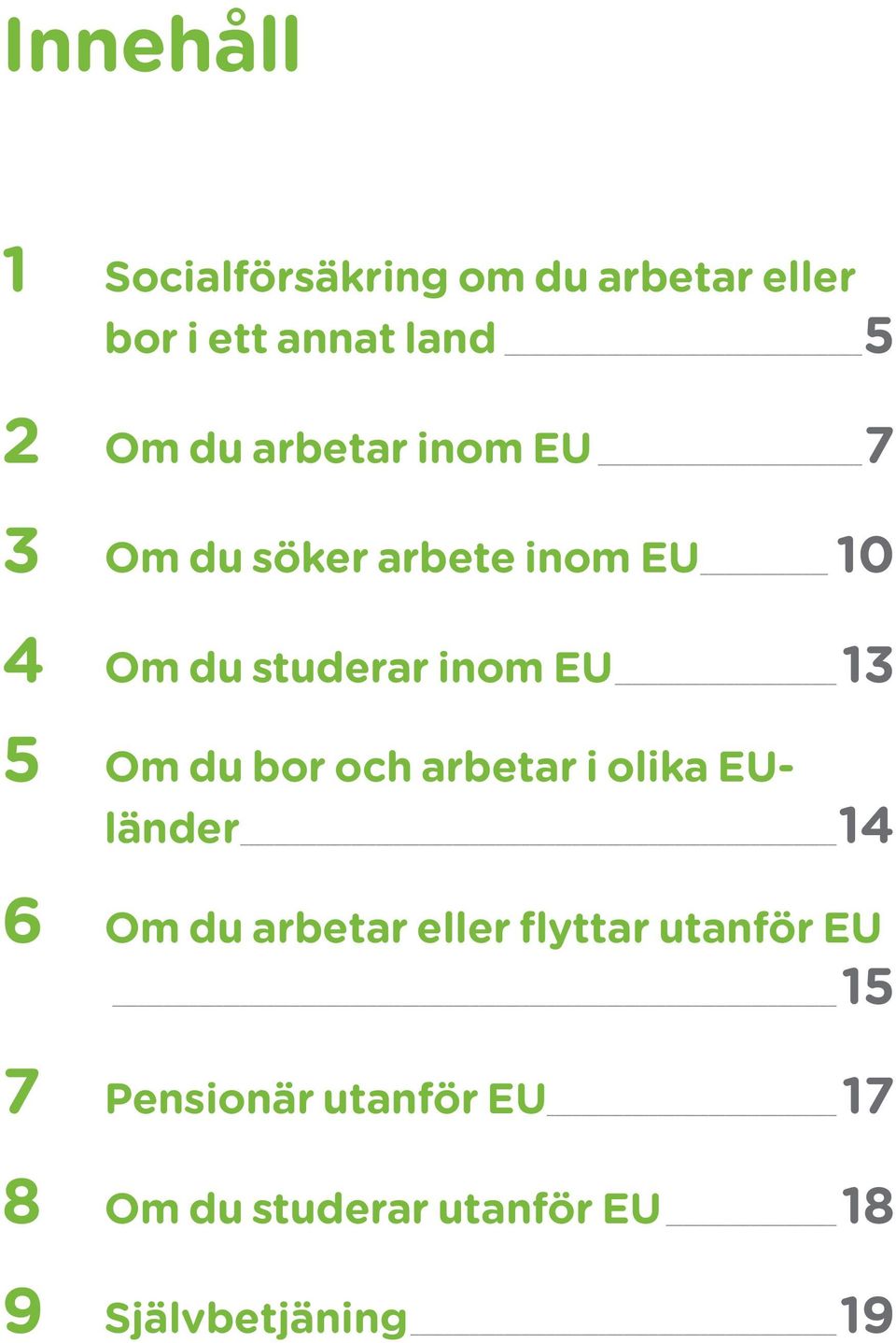 Om du bor och arbetar i olika EUländer 14 6 Om du arbetar eller flyttar utanför