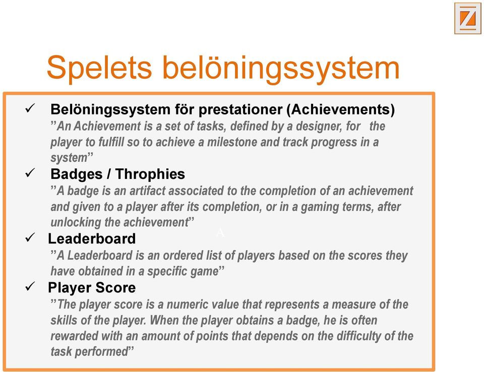 unlocking the achievement A Leaderboard A Leaderboard is an ordered list of players based on the scores they have obtained in a specific game Player Score The player score is a numeric