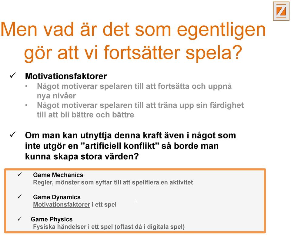 färdighet till att bli bättre och bättre Om man kan utnyttja denna kraft även i något som inte utgör en artificiell konflikt så borde