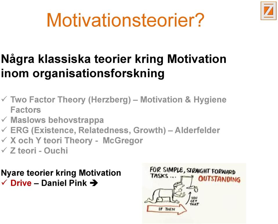 Factor Theory (Herzberg) Motivation & Hygiene Factors Maslows behovstrappa ERG
