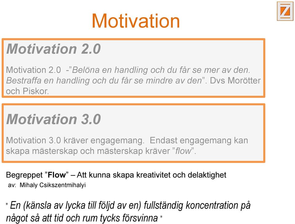 0 kräver engagemang. Endast engagemang kan skapa mästerskap och mästerskap kräver flow.