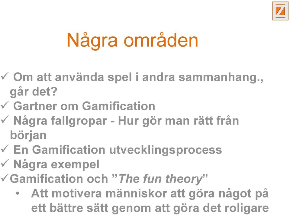 Gamification utvecklingsprocess Några exempel Gamification och The fun