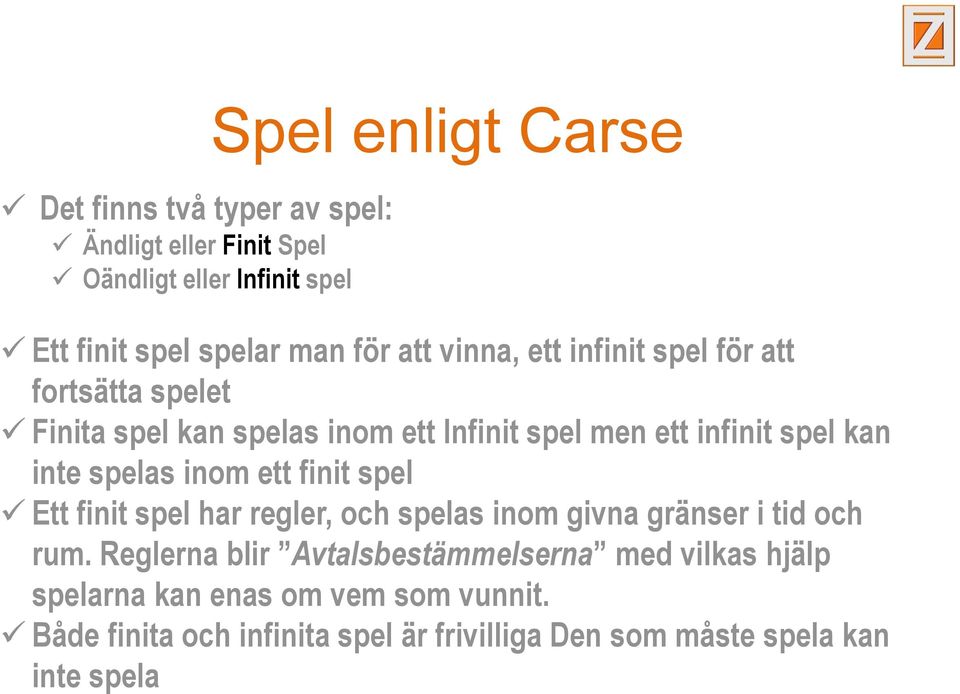 spelas inom ett finit spel Ett finit spel har regler, och spelas inom givna gränser i tid och rum.