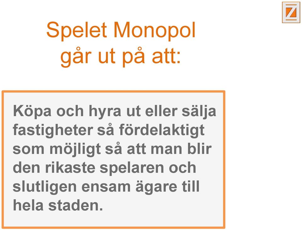 som möjligt så att man blir den rikaste