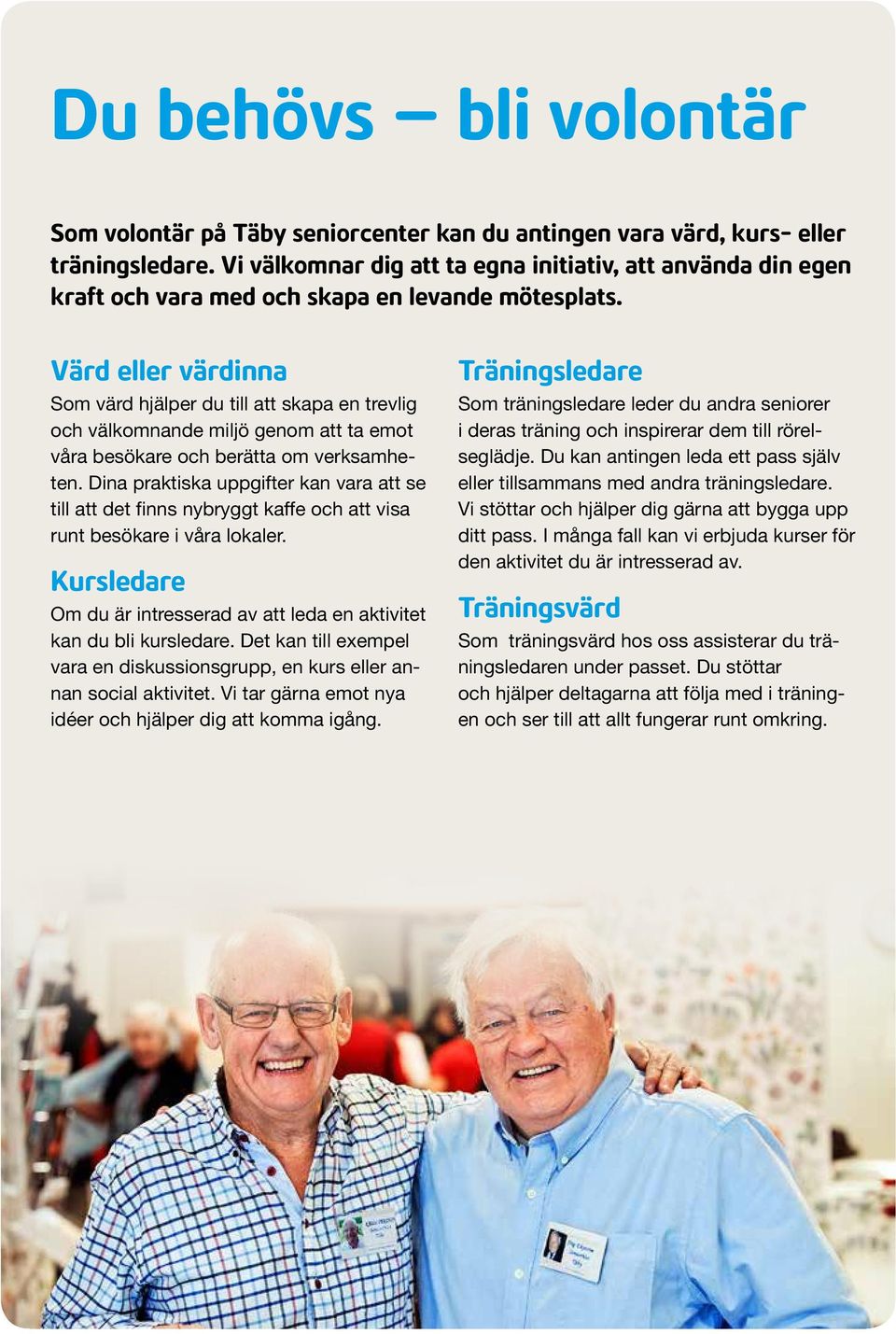 Värd eller värdinna Som värd hjälper du till att skapa en trevlig och välkomnande miljö genom att ta emot våra besökare och berätta om verksamheten.