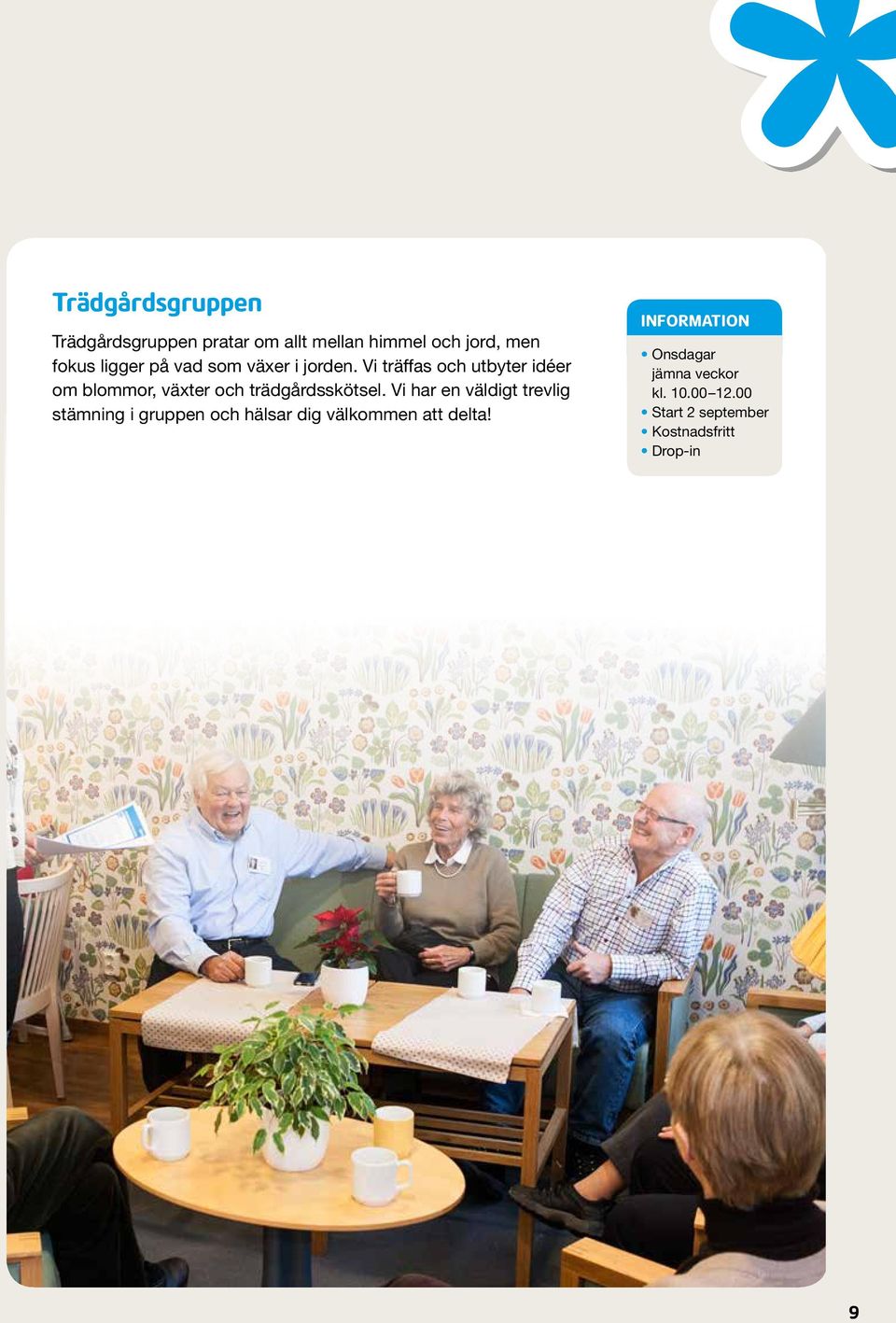 Vi träffas och utbyter idéer om blommor, växter och trädgårdsskötsel.