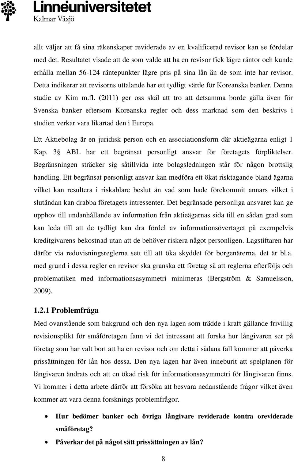 Detta indikerar att revisorns uttalande har ett tydligt värde för Koreanska banker. Denna studie av Kim m.fl.