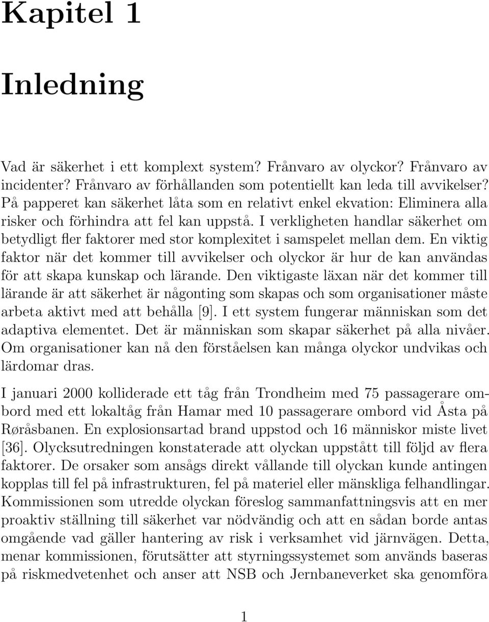 I verkligheten handlar säkerhet om betydligt fler faktorer med stor komplexitet i samspelet mellan dem.
