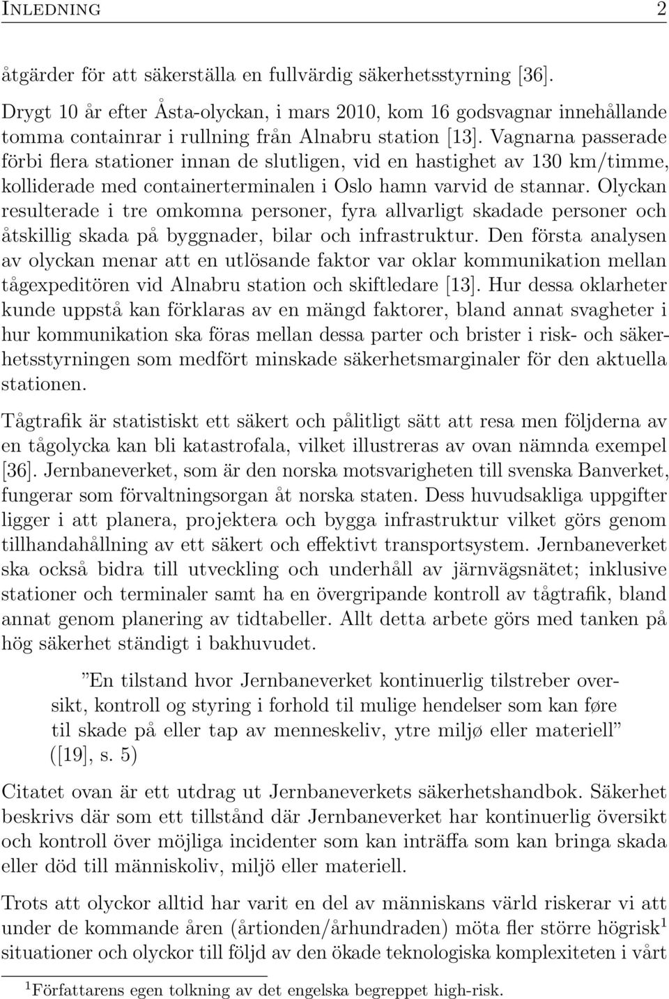 Vagnarna passerade förbi flera stationer innan de slutligen, vid en hastighet av 130 km/timme, kolliderade med containerterminalen i Oslo hamn varvid de stannar.