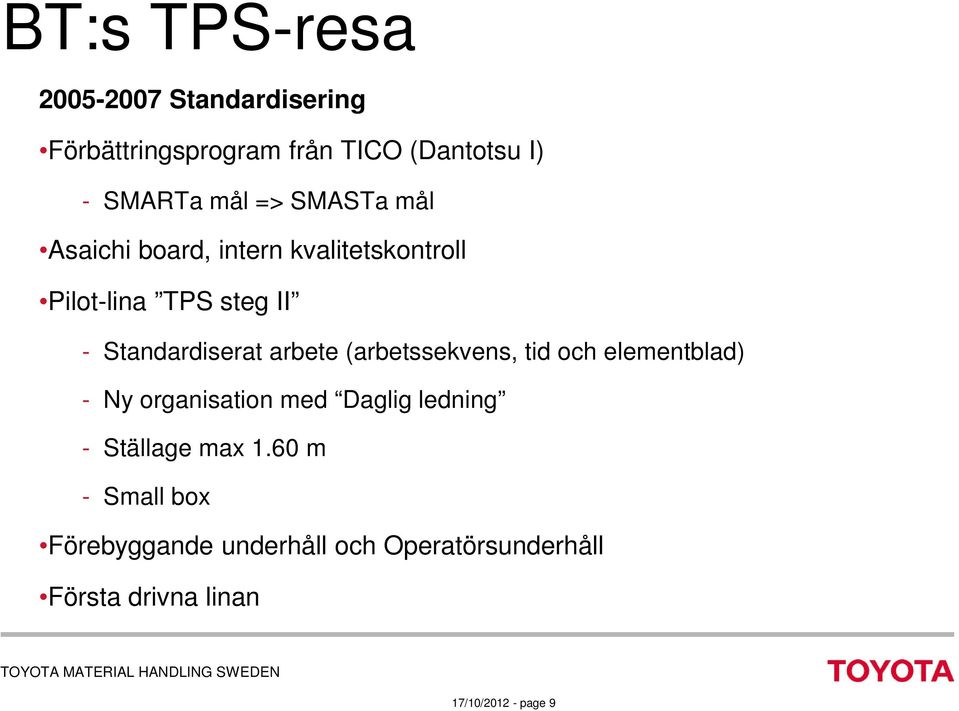 arbete (arbetssekvens, tid och elementblad) - Ny organisation med Daglig ledning - Ställage max 1.