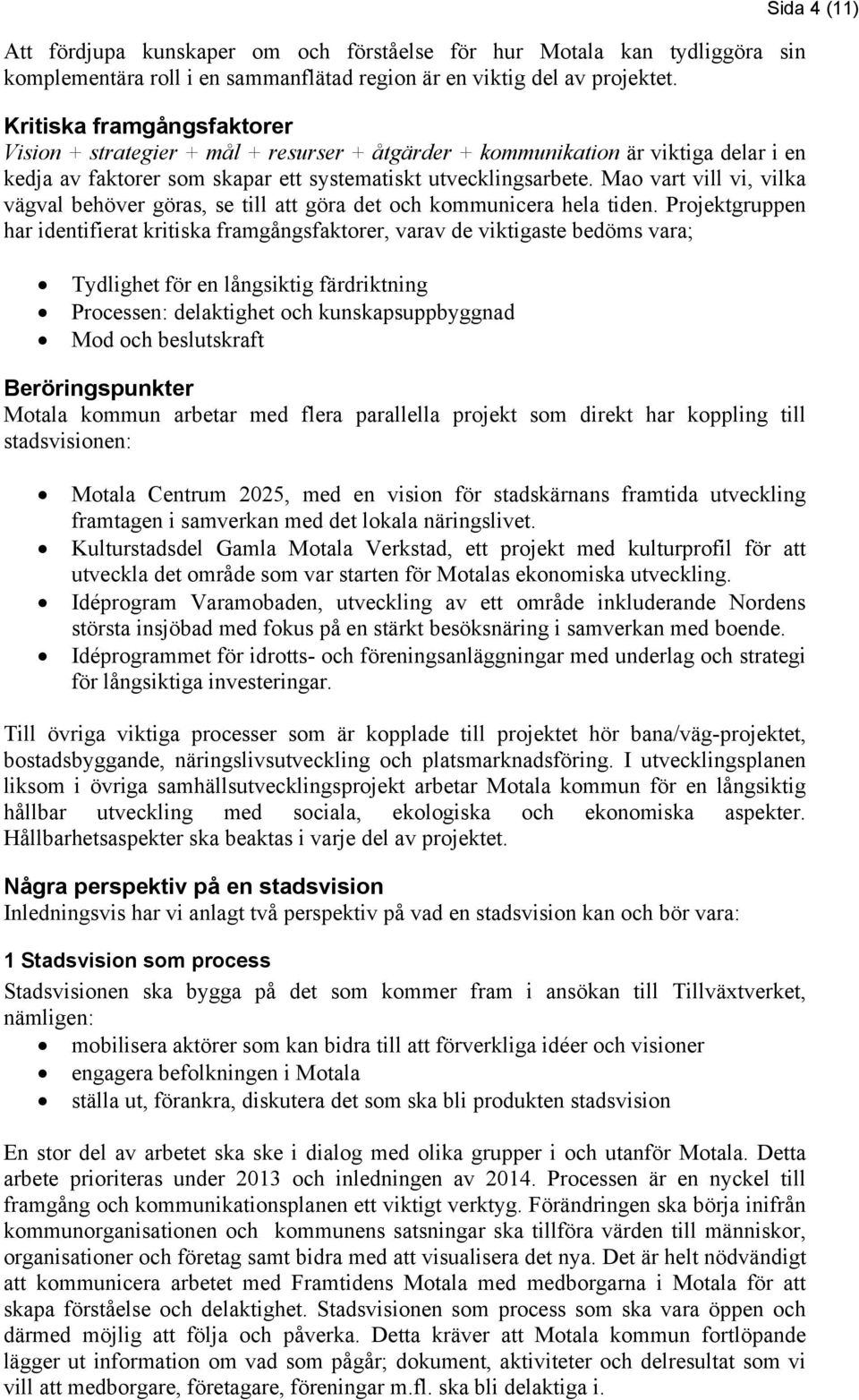 Mao vart vill vi, vilka vägval behöver göras, se till att göra det och kommunicera hela tiden.