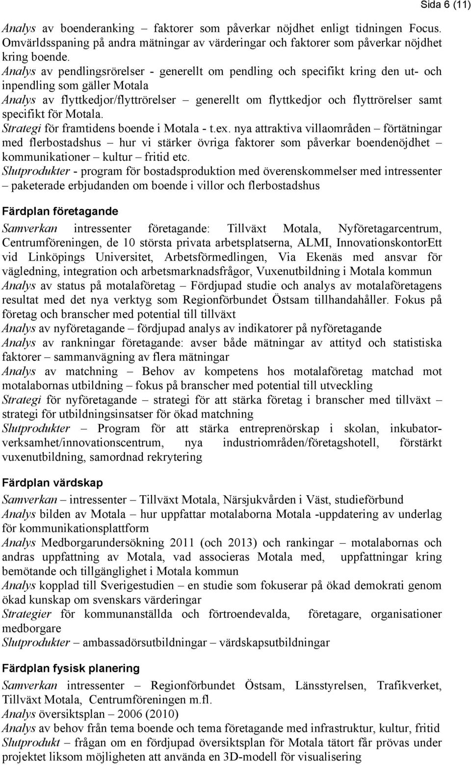 specifikt för Motala. Strategi för framtidens boende i Motala - t.ex.