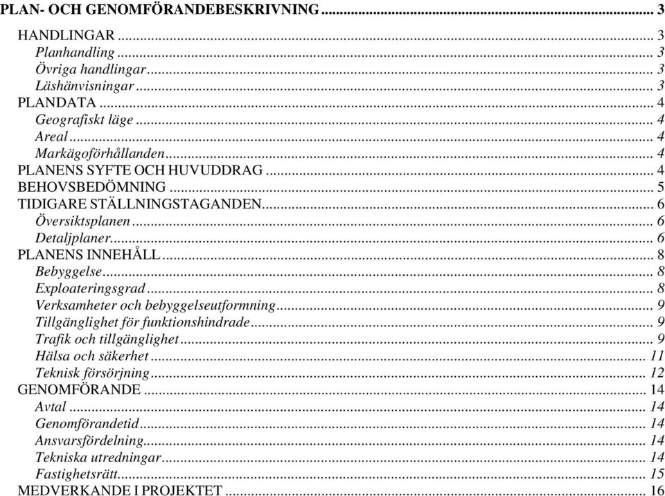 .. 8 Bebyggelse... 8 Exploateringsgrad... 8 Verksamheter och bebyggelseutformning... 9 Tillgänglighet för funktionshindrade... 9 Trafik och tillgänglighet.