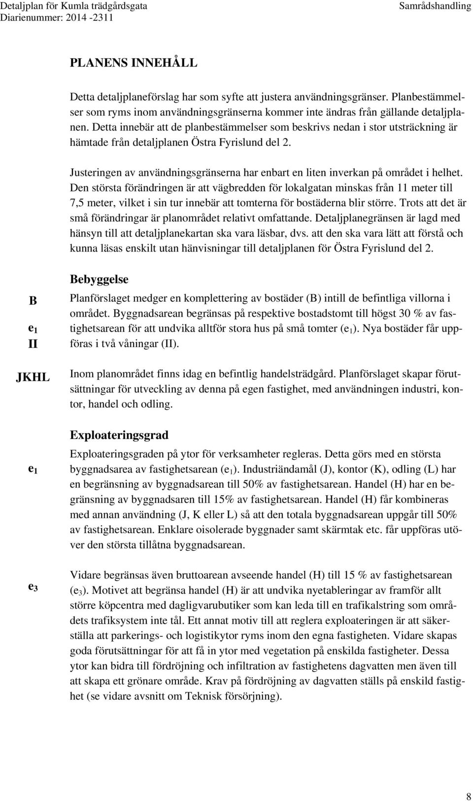 Justeringen av användningsgränserna har enbart en liten inverkan på området i helhet.