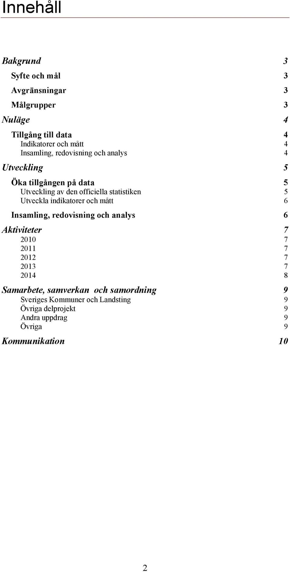 Utveckla indikatorer och mått 6 Insamling, redovisning och analys 6 Aktiviteter 7 2010 7 2011 7 2012 7 2013 7 2014 8