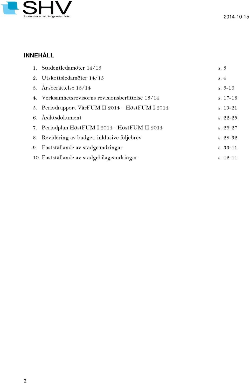 Åsiktsdokument s. 22-25 7. Periodplan HöstFUM I 2014 - HöstFUM II 2014 s. 26-27 8.