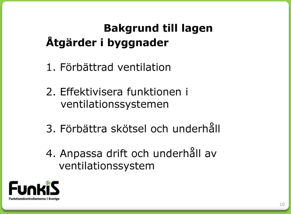 Effektivisera funktionen i ventilationssystemen 3.