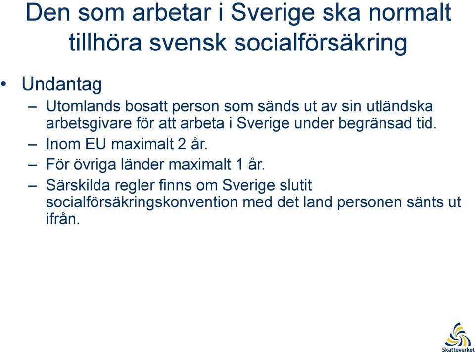 Sverige under begränsad tid. Inom EU maximalt 2 år. För övriga länder maximalt 1 år.