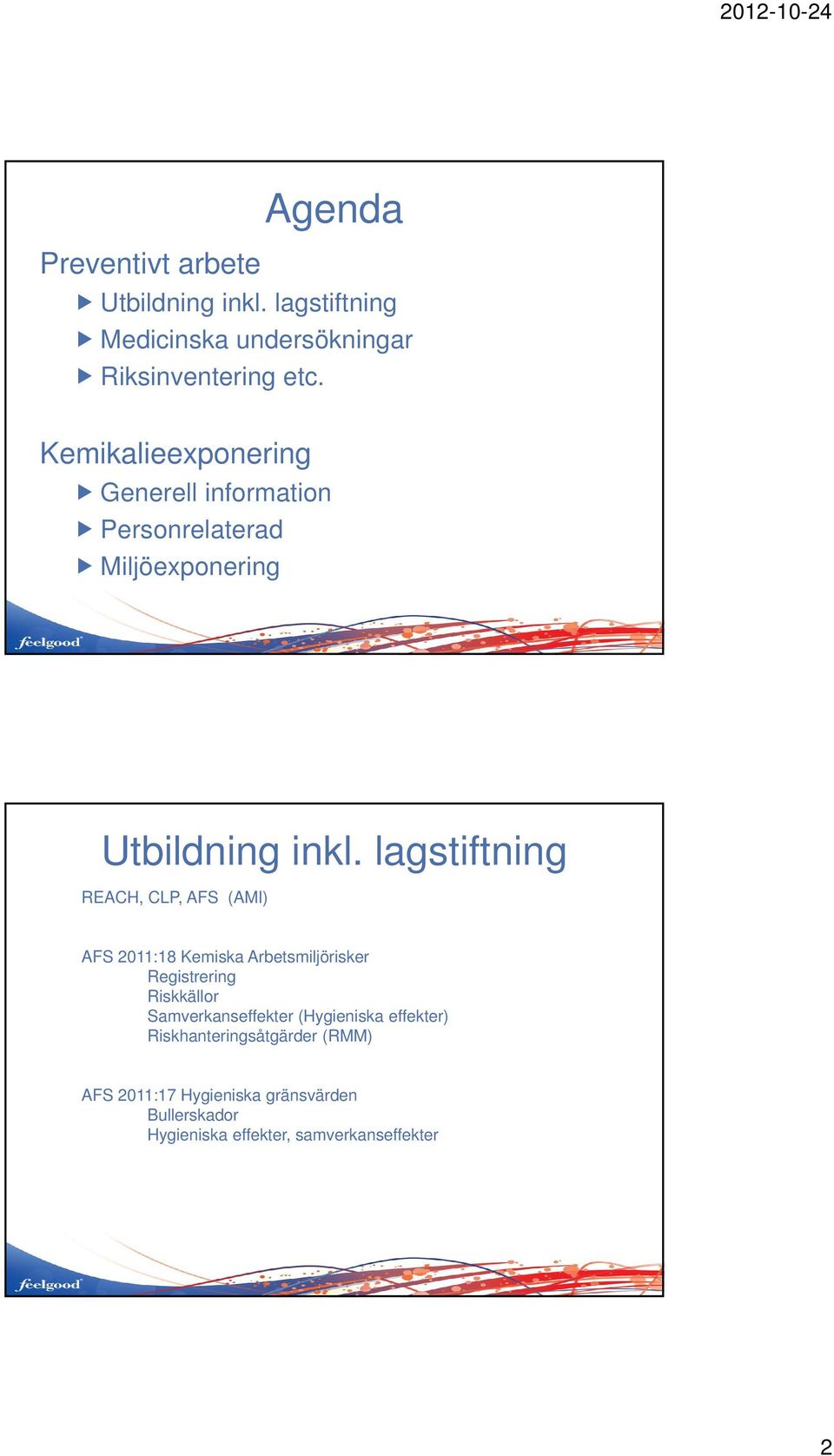 lagstiftning REACH, CLP, AFS (AMI) AFS 2011:18 Kemiska Arbetsmiljörisker Registrering Riskkällor