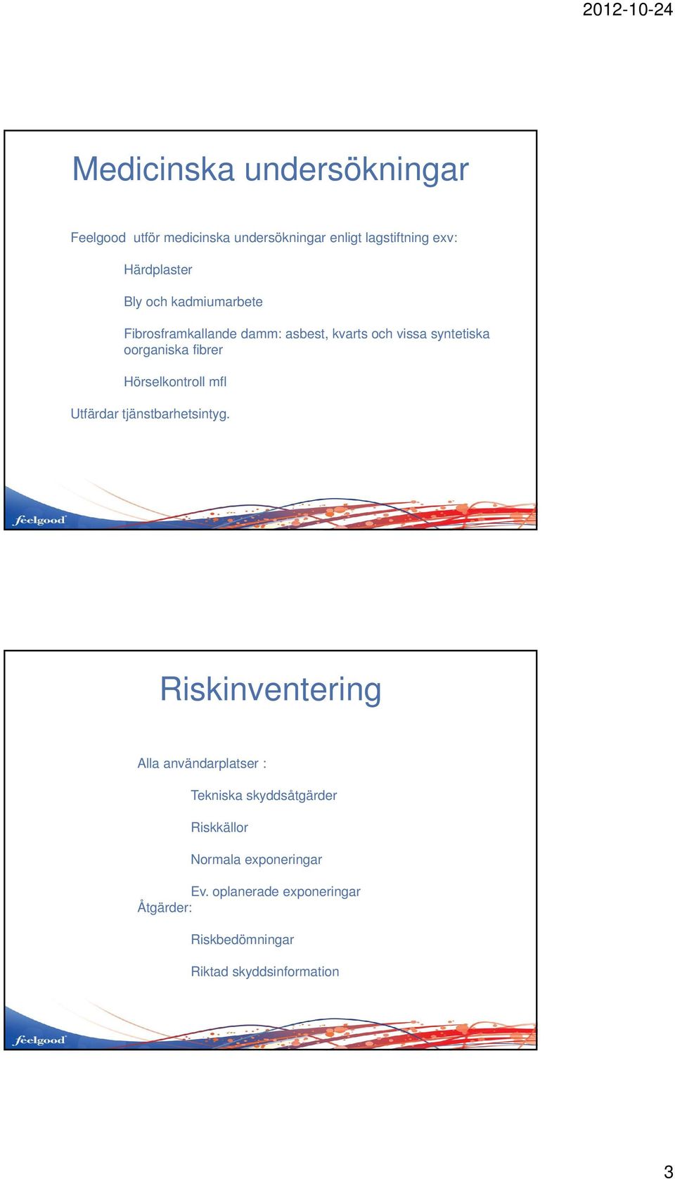 Hörselkontroll mfl Utfärdar tjänstbarhetsintyg.