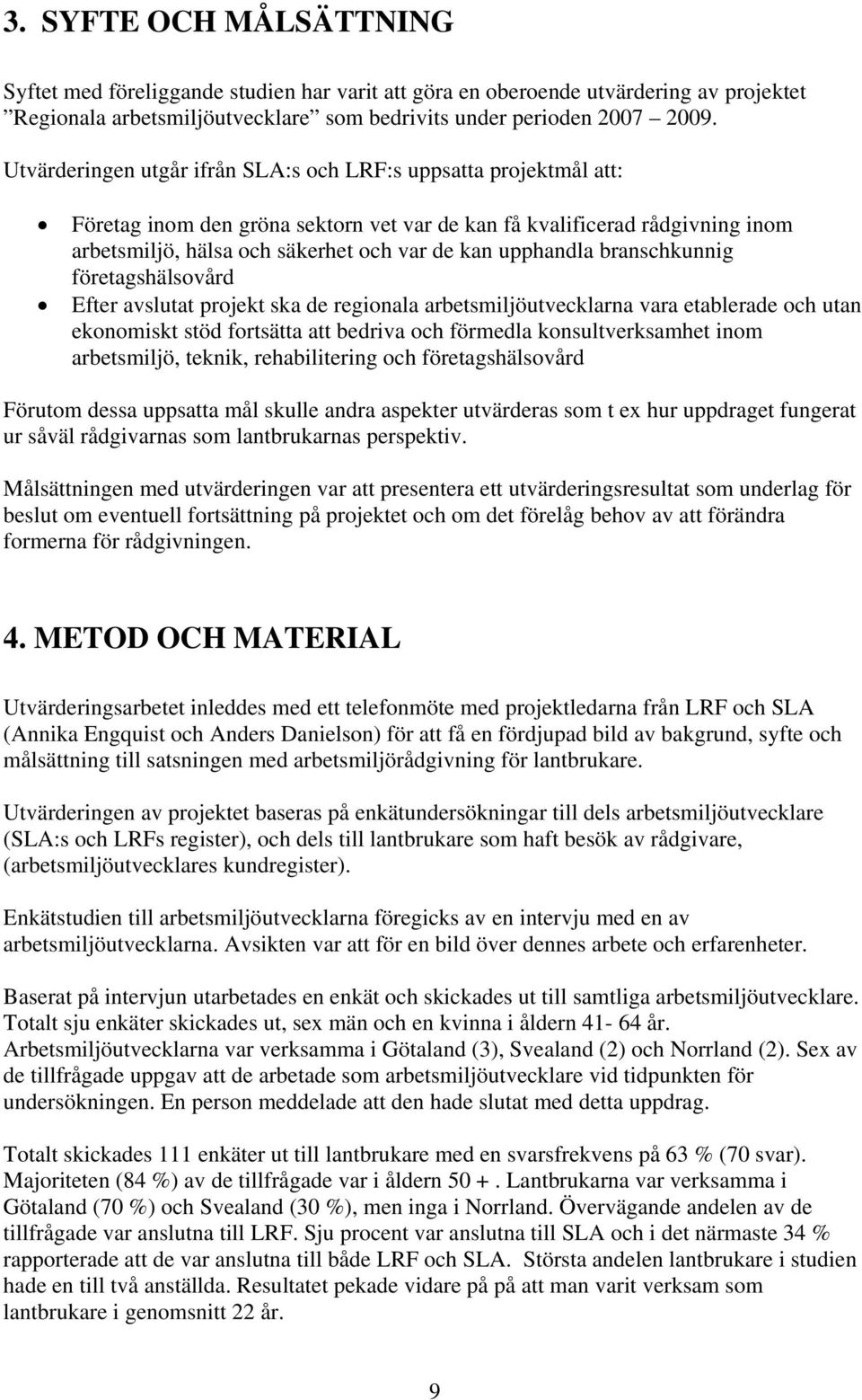 upphandla branschkunnig företagshälsovård Efter avslutat projekt ska de regionala arbetsmiljöutvecklarna vara etablerade och utan ekonomiskt stöd fortsätta att bedriva och förmedla konsultverksamhet
